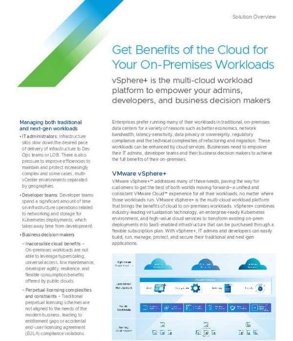 Many organizations continue to have on-site applications and workloads. But an on-prem workload can still benefit from cloud services.  

VMware vSphere+ addresses this need by helping customers achieve a unified and consistent VMware Cloud experience for all their workloads, no matter where those workloads run.  

Read the solution brief to learn more about VMware vSphere.+